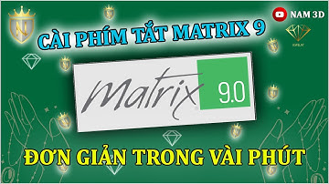 CÀI ĐẶT PHÍM TẮT MATRIX 9 TRONG VÀI PHÚT - NAM 3D