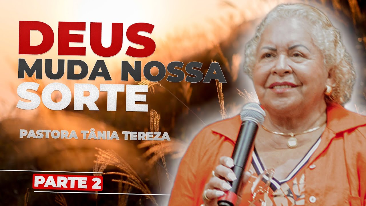 DEUS MUDA NOSSA SORTE PARTE 02 03 PASTORA TÂNIA TEREZA