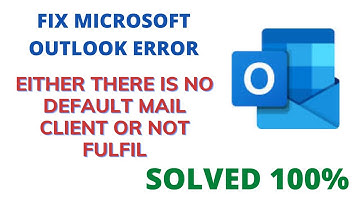 Fix Microsoft Outlook Error Either There Is No Default Mail Client Or Not Fulfil