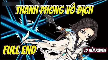 Full End | Thanh Phong Vô Địch | Tu Tiên Review