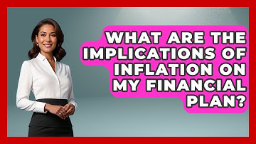 What Are the Implications of Inflation on My Financial Plan? | Your Guide to Budgeting
