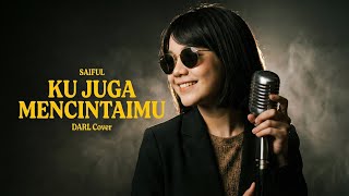 Saiful - Ku Juga Mencintaimu | DARL Cover