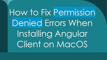 How to Fix Permission Denied Errors When Installing Angular Client on MacOS
