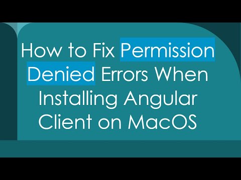 How to Fix Permission Denied Errors When Installing Angular Client on MacOS
