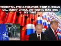 Trump’s NATO Ultimatum: Stop Russian Oil, Tariff China, or ‘You’re Wasting My Time #trumpnews