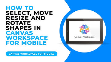 HOW TO SELECT MOVE RESIZE AND ROTATE SHAPES IN CANVAS WORKSPACE FOR MOBILE