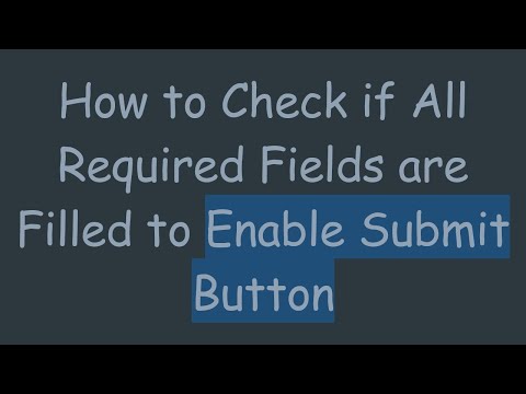 How to Check if All Required Fields are Filled to Enable Submit Button