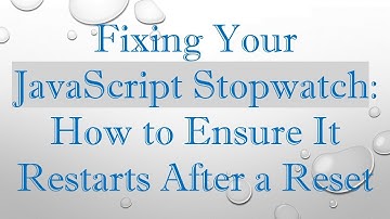 Fixing Your JavaScript Stopwatch: How to Ensure It Restarts After a Reset