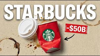 Starbucks: How to Lose $50 BILLION Selling Coffee