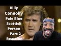 Billy Connolly Pale Blue Scottish Person Part 2 Reaction