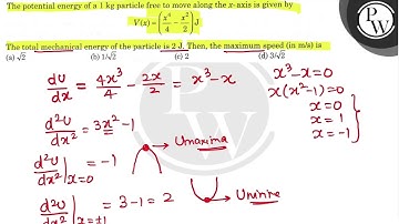 The potential energy of a \( 1 \mathrm{~kg} \) particle free to move along the \( x \)-axis is g...