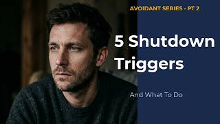 5 Triggers That Cause Avoidant Shutdown (And What To Do In Each One)