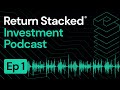 E1 enter the new world of return stacking  inaugural episode