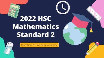 Mathematics Standard 2 HSC 2022 Question 29: Working with time