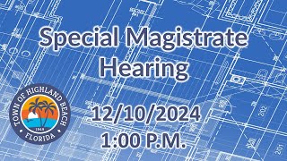 December 10, 2024 Special Magistrate Hearing