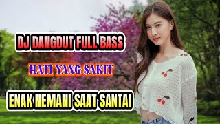 HATI YANG SAKIT (LEO WALDY) DJ DANGDUT FULL BASS TERBARU - ENAK SAAT SANTAI