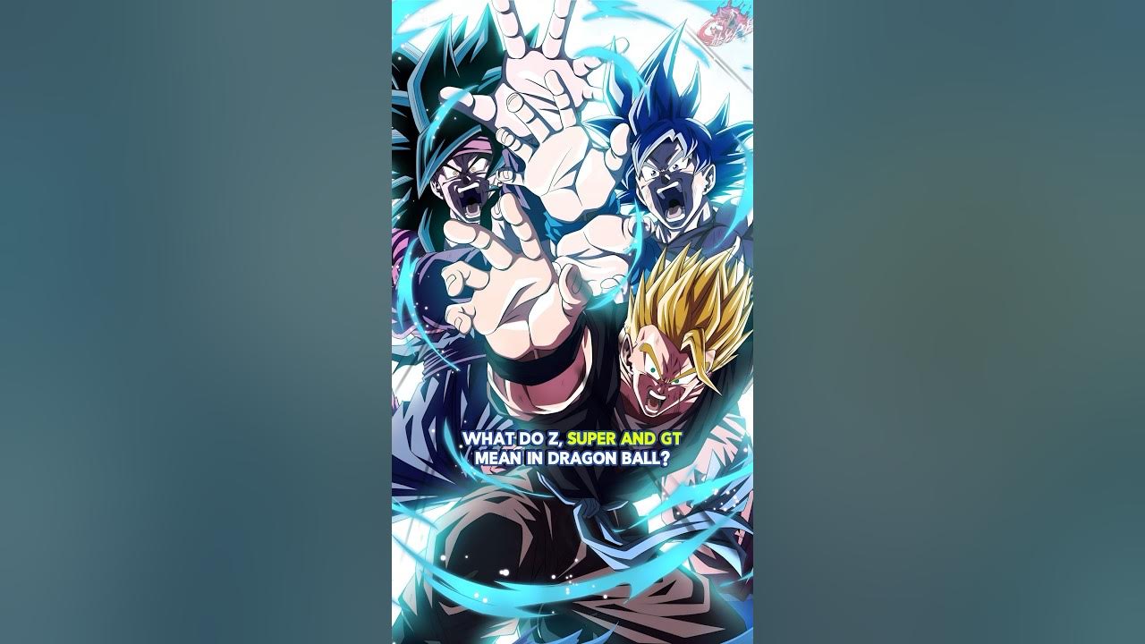 what-do-z-super-and-gt-mean-in-dragon-ball-youtube