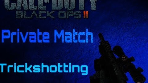 Private Match Trickshotting #2( BO2 SHOT)