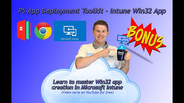 32. PS App Deployment Toolkit - Intune Win32 App Google Chrome Creation (32/33)