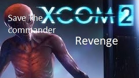 Xcom 2 "Save Commander" Mission