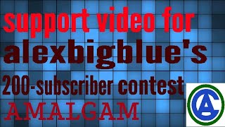 Support Video For alexbigblues 200-Subscriber Amalgam Contest!