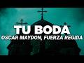 Oscar Maydon x Fuerza Regida - Tu Boda (Letra)
