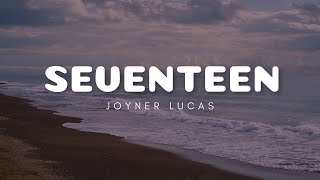 Joyner Lucas - Seventeen (Lyrics)