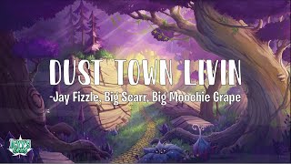 Dust Town Livin-Jay Fizzle, Big Scarr, Big Moochie Grape (Lyrics)