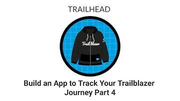 [TRAILHEAD] - Build an App to Track Your Trailblazer Journey Part 4