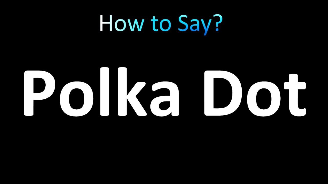 How to Pronounce Polka Dot 