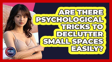 Are There Psychological Tricks To Declutter Small Spaces Easily? - Get Rid Of Guide