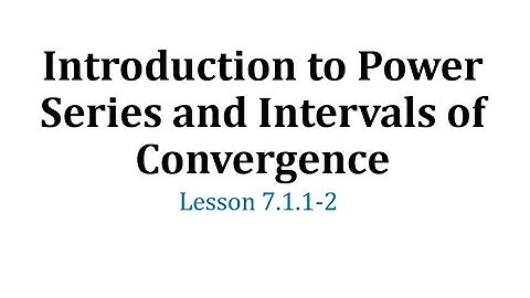 (7.1.1-2) Introduction to Power Series and Intervals of Convergence