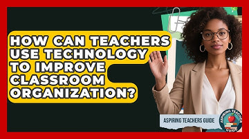 How Can Teachers Use Technology To Improve Classroom Organization? - Aspiring Teacher Guide