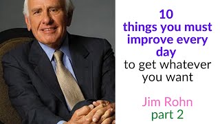 10 things you must improve every day to get whatever you want Jim Rohn part 2