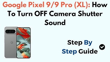 Google Pixel 9/9 Pro (XL): How To Turn OFF Camera Shutter Sound