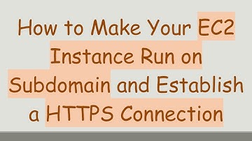 How to Make Your EC2 Instance Run on Subdomain and Establish a HTTPS Connection