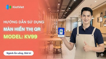 Màn Hình Hiển Thị QR (KV99) | HDSD | Kết nối PC, Máy POS Android | KiotViet FNB 2025