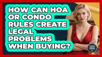 How Can HOA Or Condo Rules Create Legal Problems When Buying? - Avoiding Common Legal Mistakes