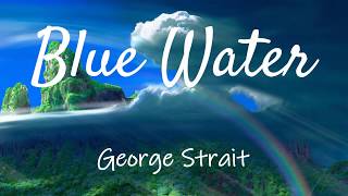 George Strait - Blue Water (lyrics) chords