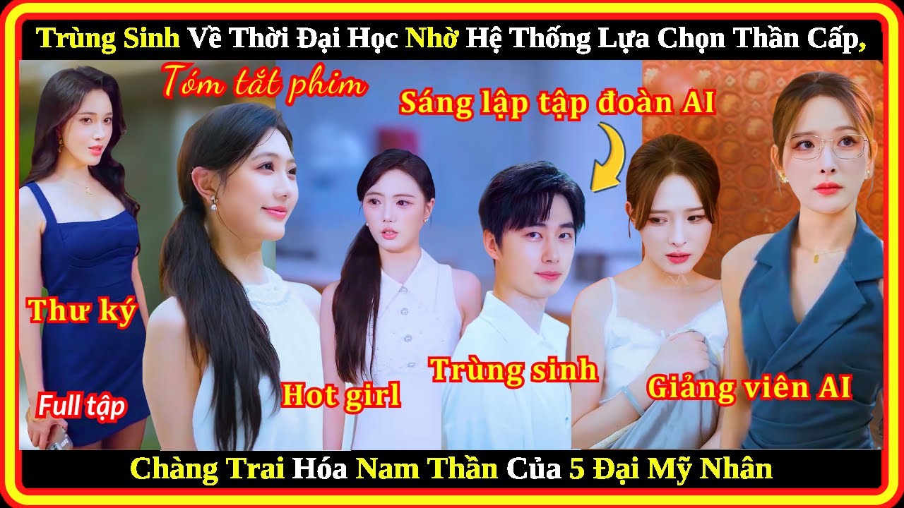 Trùng Sinh Về Thời Đại Học Nhờ Hệ Thống Lựa Chọn Thần Cấp, Chàng Trai Hóa Nam Thần