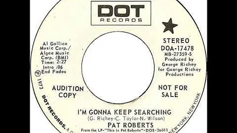 Pat Roberts "I'm Gonna Keep Searching"
