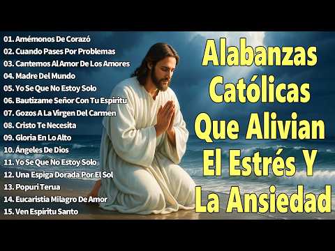 ALABANZAS CATÓLICAS QUE ALIVIAN EL ESTRÉS Y LA ANSIEDAD🙏🏻❤️️MÚSICA CATÓLICA PARA ESCUCHAR
