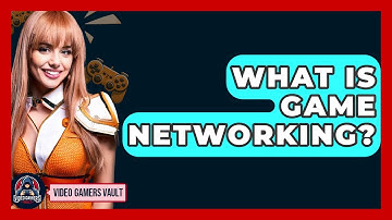 What Is Game Networking? - Video Gamers Vault