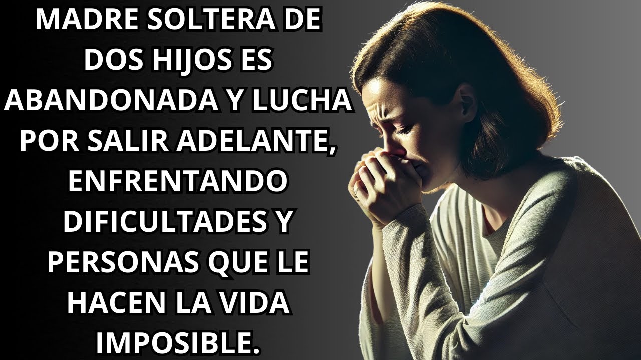 MADRE SOLTERA LUCHA POR SALIR ADELANTE, ENFRENTANDO PERSONAS QUE LE ...