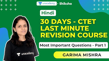 30 Days CTET Last Minute Revision Course | Hindi - Part 1 | Garima Mishra | Unacademy Shiksha