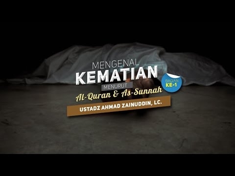 ceramah-agama-islam:-mengenal-kematian-(bagian-ke-1)---(ustadz-ahmad-zainuddin,-lc.)