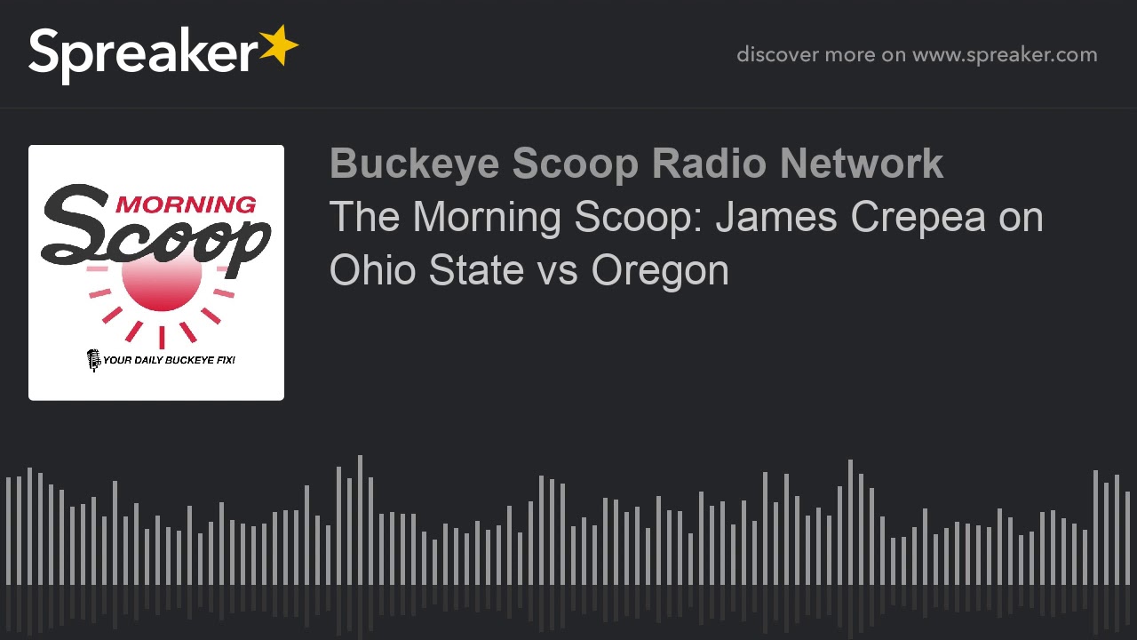 The Morning Scoop: James Crepea on Ohio State vs Oregon