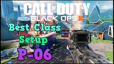 Black Ops 3| Best Class Setup: P-06