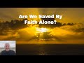 Are we saved by faith alone