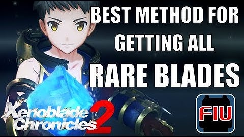 Best Method for Getting All Rare Blades - Xenoblade Chronicles 2